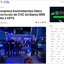Bossanova Investimentos lidera novo fundo de CVC do Banco BRB junto  KPTL